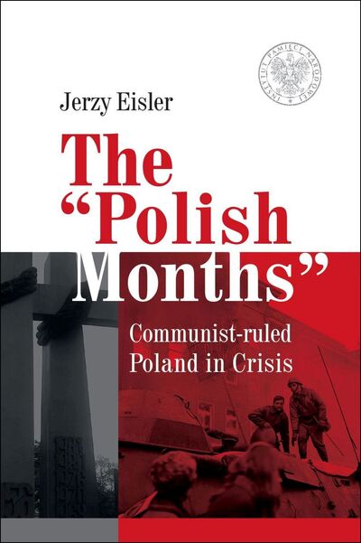 okładka The “Polish Months”. Communist-ruled Poland in Crisis