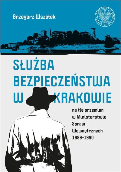 Okładka Służba Bezpieczeństwa w Krakowie na tle przemian w Ministerstwie Spraw Wewnętrznych 1989–1990