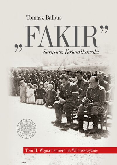 „Fakir”. Sergiusz Kościałkowski, t. 2: Wojna i śmierć na Wileńszczyźnie