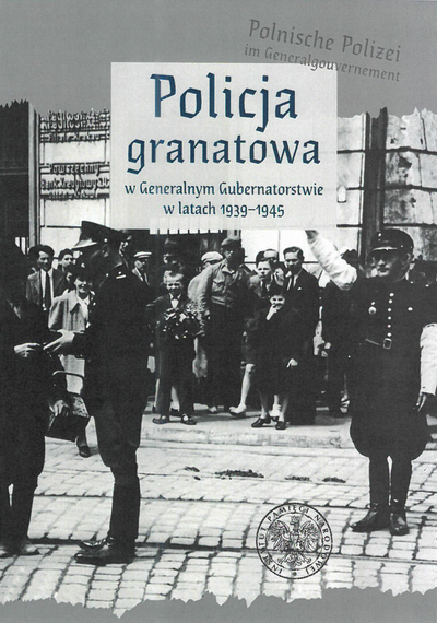 okładka - Polnische Polizei im Generalgouvernement. Policja granatowa w Generalnym Gubernatorstwie w latach 1939–1945