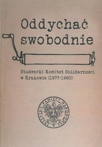 okładka - Oddychać swobodnie. Studencki Komitet Solidarności w Krakowie (1977–1980)