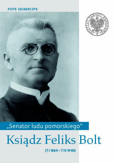 okładka „Senator ludu pomorskiego”. Ksiądz Feliks Bolt (7 I 1864 – 7 IV 1940)