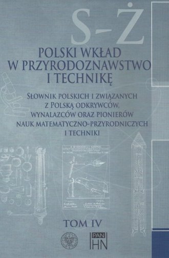 Polski wkład w przyrodoznawstwo i technikę..., t. 4