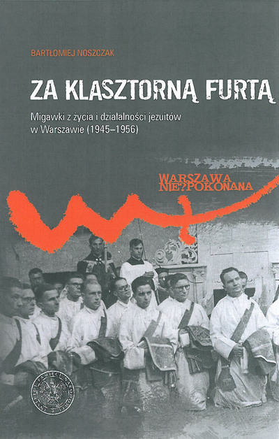 Za klasztorną furtą. Migawki z życia i działalności jezuitów w Warszawie (1945–1956)