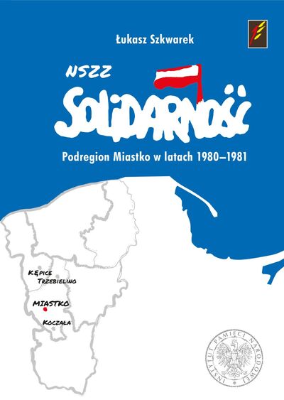 Okładka: NSZZ „Solidarność” Podregion Miastko w latach 1980–1981