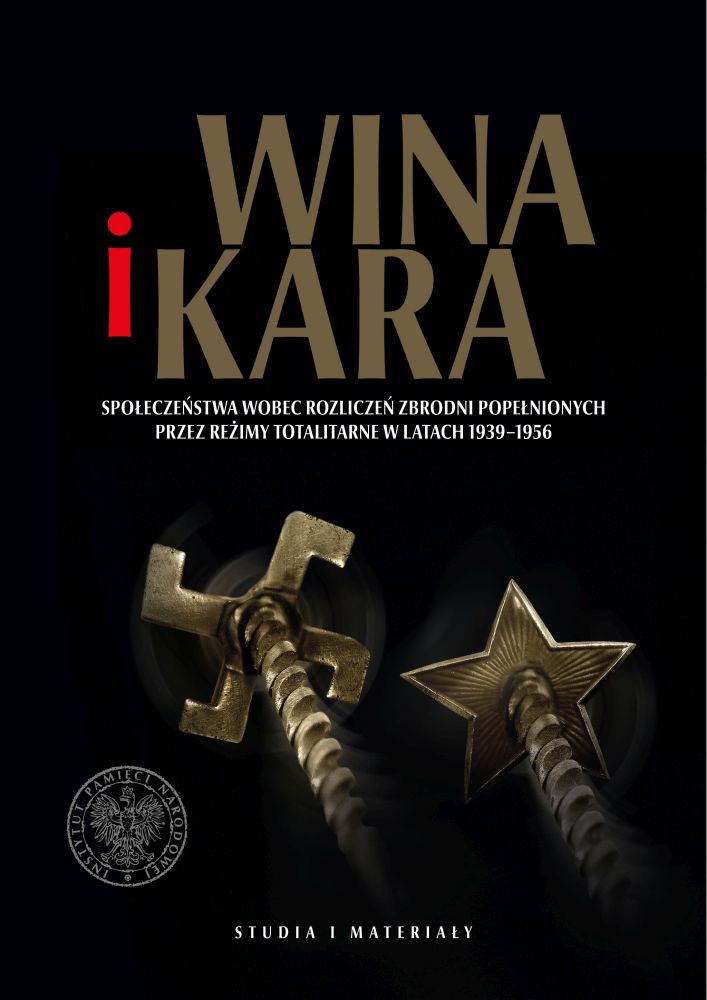 Wina i kara. Społeczeństwa wobec rozliczeń zbrodni popełnionych przez reżimy totalitarne w latach 1939–1956