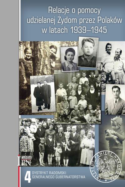 Relacje o pomocy udzielanej Żydom przez Polaków w latach 1939–1945. Tom 4: Dystrykt radomski Generalnego Gubernatorstwa