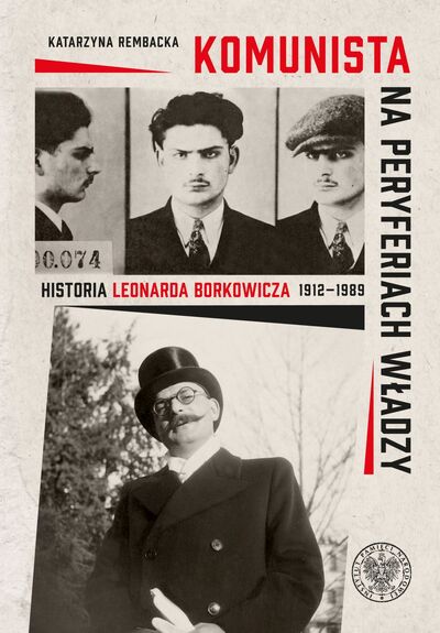 Komunista na peryferiach władzy. Historia Leonarda Borkowicza (1912–1989)