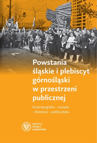 Powstania śląskie i plebiscyt górnośląski w przestrzeni publicznej – okładka