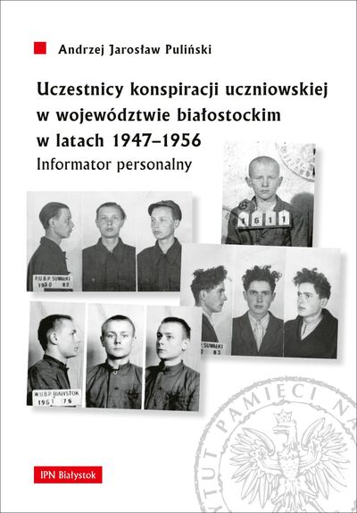 Uczestnicy konspiracji uczniowskiej w województwie białostockim w latach 1947–1956. Informator personalny