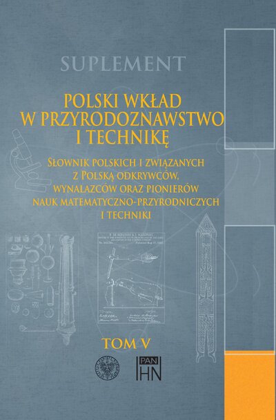 Polski wkład w przyrodoznawstwo i technikę..., tom 5