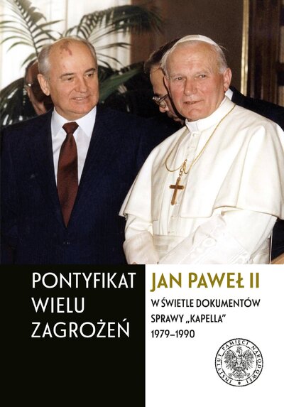 Pontyfikat wielu zagrożeń. Jan Paweł II w świetle dokumentów sprawy „Kapella” 1979–1990