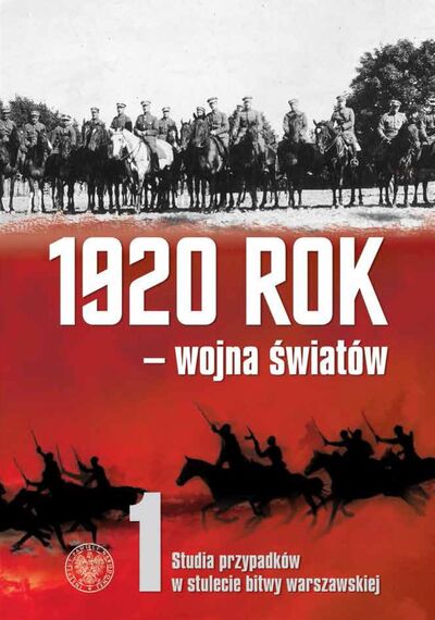 1920 rok – wojna światów. Studia przypadków w stulecie Bitwy Warszawskiej