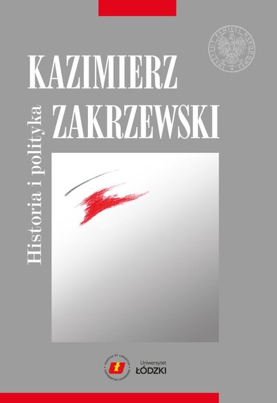 Kazimierz Zakrzewski. Historia i polityka
