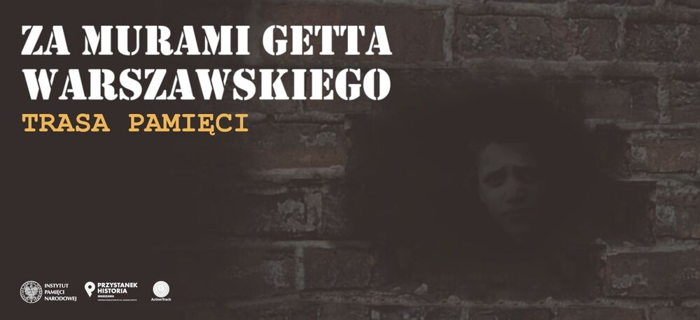„Za murami getta warszawskiego” – trasa pamięci