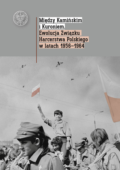 Między Kamińskim i Kuroniem. Ewolucja Związku Harcerstwa Polskiego w latach 1956-1964