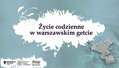 Seminarium online „Życie codzienne w warszawskim getcie”