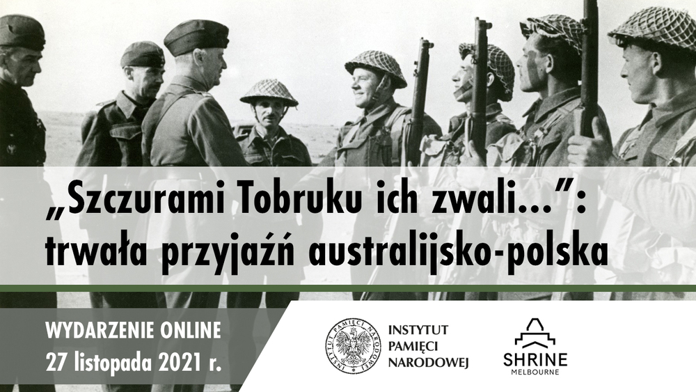 „Szczurami Tobruku ich zwali…” – trwała przyjaźń australijsko-polska – 27 listopada 2021