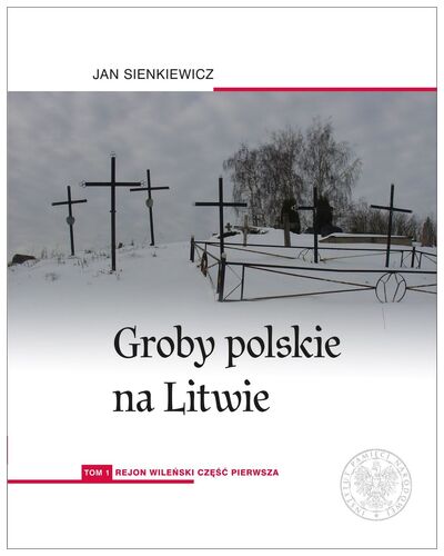 Groby polskie na Litwie. Tom 1: Rejon wileński część pierwsza