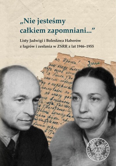 „Nie jesteśmy całkiem zapomniani...” Listy Jadwigi i Bolesława Haberów z łagrów i zesłania w ZSRR z lat 1946–1955