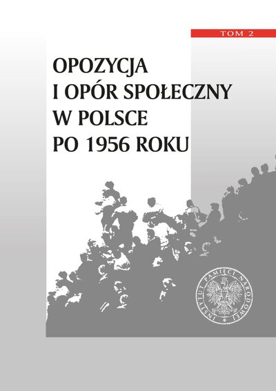 Opozycja i opór społeczny w Polsce po 1956 roku, t. 2