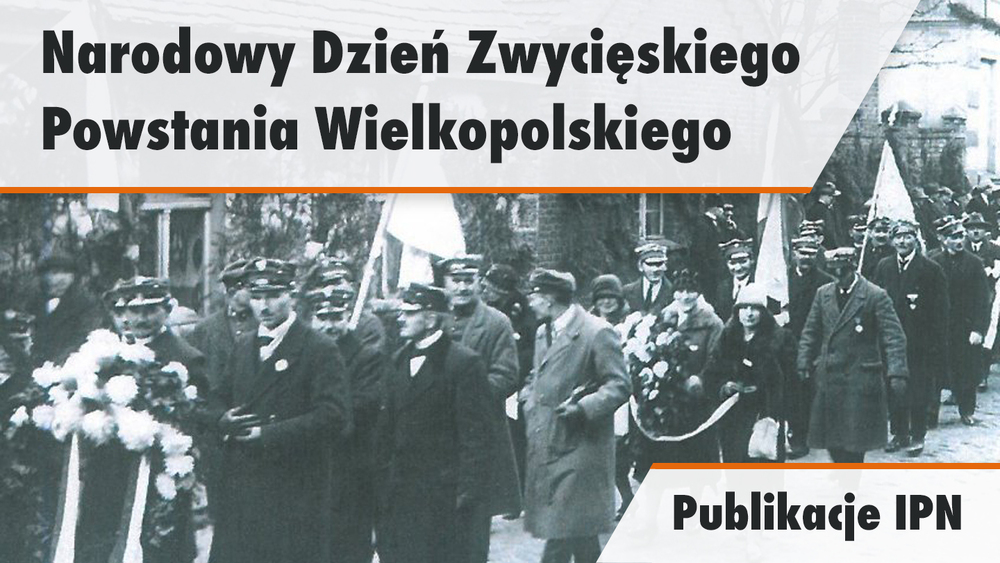 27 grudnia – Narodowy Dzień Zwycięskiego Powstania Wielkopolskiego. Wybrane publikacje IPN