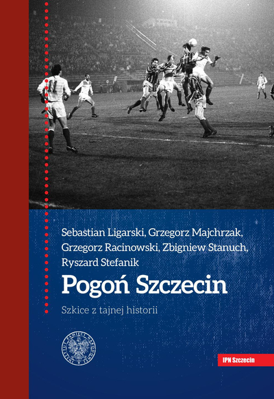Pogoń Szczecin. Szkice z tajnej historii