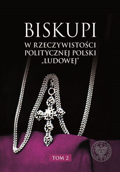 Biskupi w rzeczywistości politycznej Polski „ludowej” t. 2