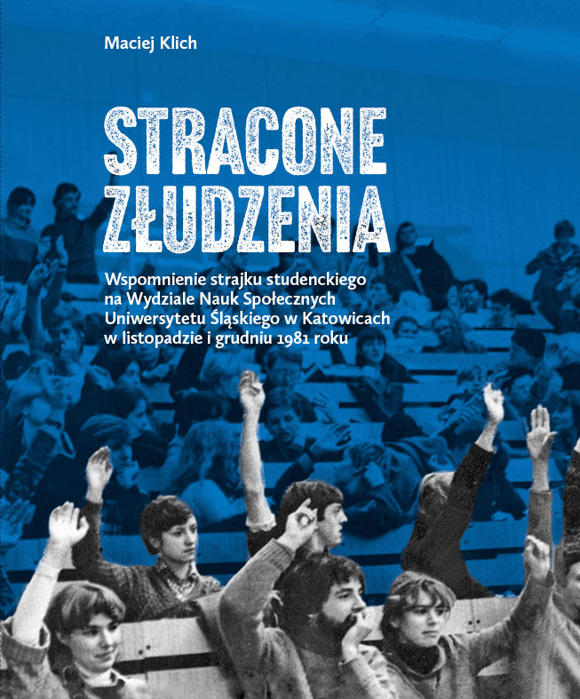 Stracone złudzenia. Wspomnienie strajku studenckiego na Uniwersytecie Śląskim w listopadzie-grudniu 1981