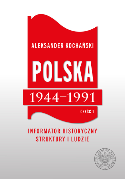 Polska 1944–1991. Informator historyczny. Struktury i ludzie, cz. 1