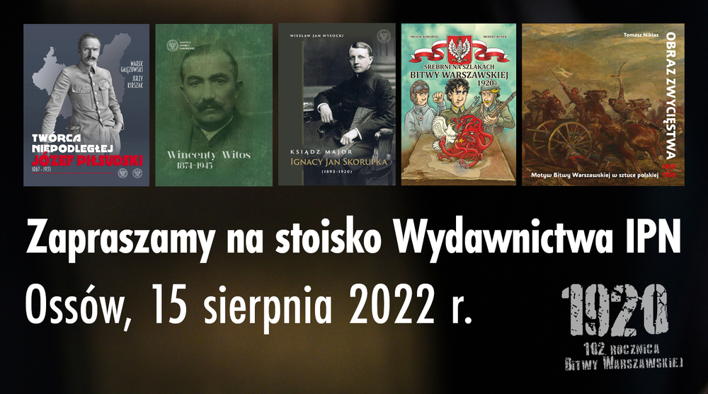 Zaproszenie do odwiedzenia stoiska Wydawnictwa IPN podczas obchodów 102. rocznicy Bitwy Warszawskiej – Ossów, 15 sierpnia 2022