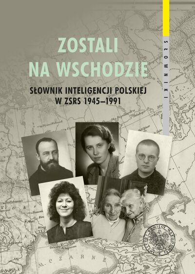 Zostali na Wschodzie. Słownik inteligencji polskiej w ZSRS 1945–1991, tom 2