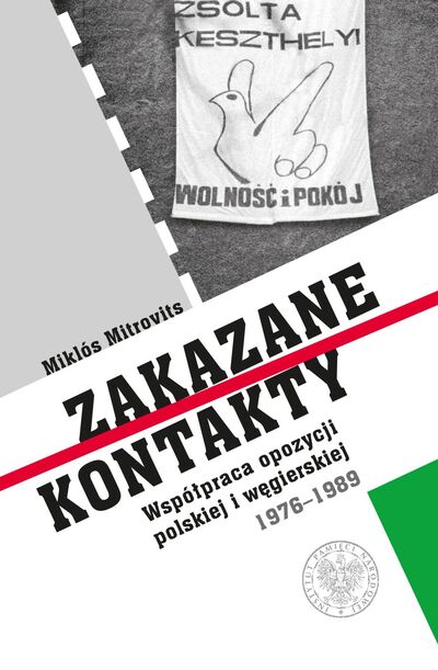Zakazane kontakty. Współpraca opozycji polskiej i węgierskiej 1976–1989