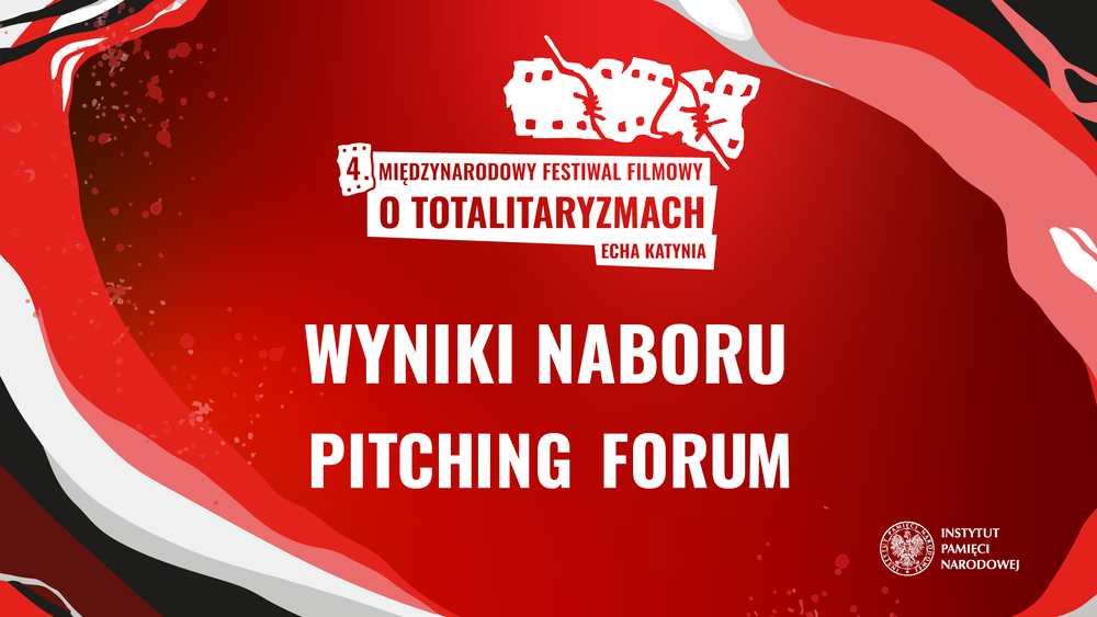 Wyniki naboru do II Pitching Forum – 4. Międzynarodowy Festiwal Filmowy o Totalitaryzmach „Echa Katynia”