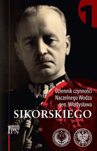 Dziennik czynności Naczelnego Wodza gen. Władysława Sikorskiego, t. 1