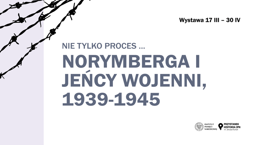 Wystawa „Nie tylko proces... Norymberga i jeńcy wojenni 1939–1945”