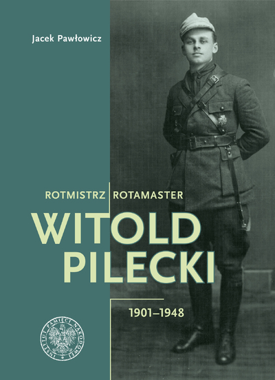 Rotmistrz Witold Pilecki 1901-1948 / Rotamaster Witold Pilecki 1901-1948