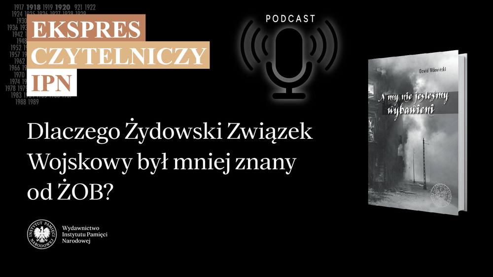 „Ekspres czytelniczy IPN”– Dlaczego Żydowski Związek Wojskowy był mniej znany od ŻOB?
