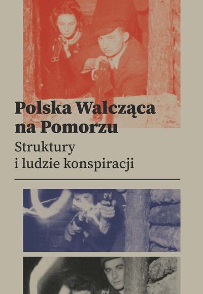 Polska Walcząca na Pomorzu. Struktury i ludzie konspiracji