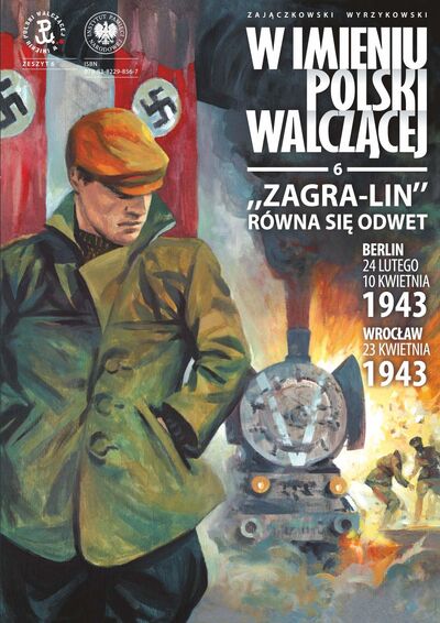„Zagra-Lin” równa się odwet. Berlin – 24 lutego, 10 kwietnia 1943 Wrocław – 23 kwietnia 1943 r.