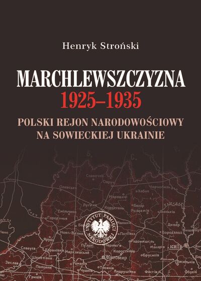 Marchlewszczyzna 1925-1935. Polski rejon narodowościowy na sowieckiej Ukrainie