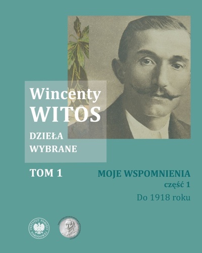 Wincenty Witos, Dzieła wybrane t. 1: Moje wspomnienia, cz. 1: Do 1918 roku