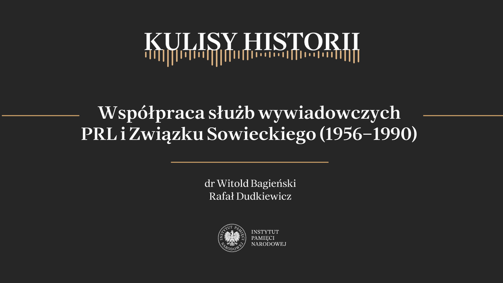 Z cyklu „Kulisy historii”: „Współpraca służb wywiadowczych PRL i Związku Sowieckiego (1956–1990)”