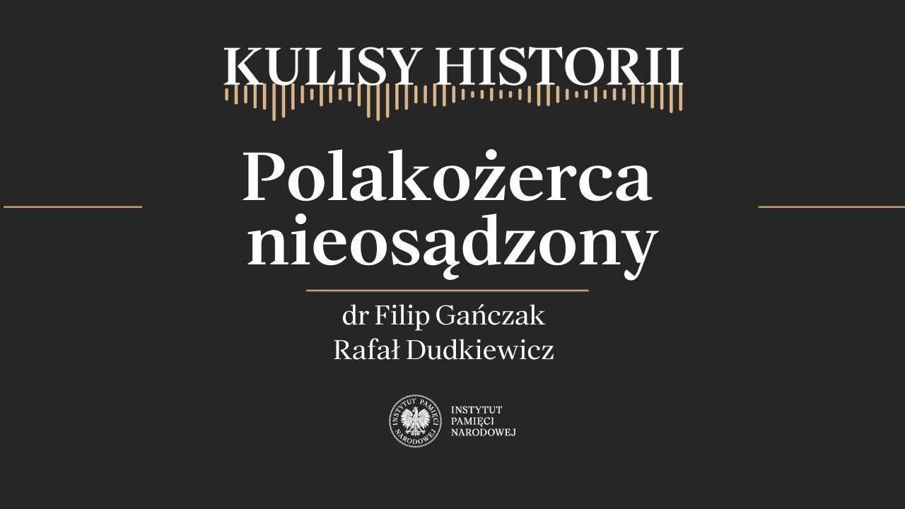„Kulisy historii” odc. 258 „Polakożerca nieosądzony” – 14 marca 2026