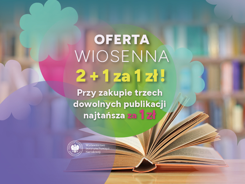 Oferta wiosenna Wydawnictwa IPN – 2+1 za 1 zł!