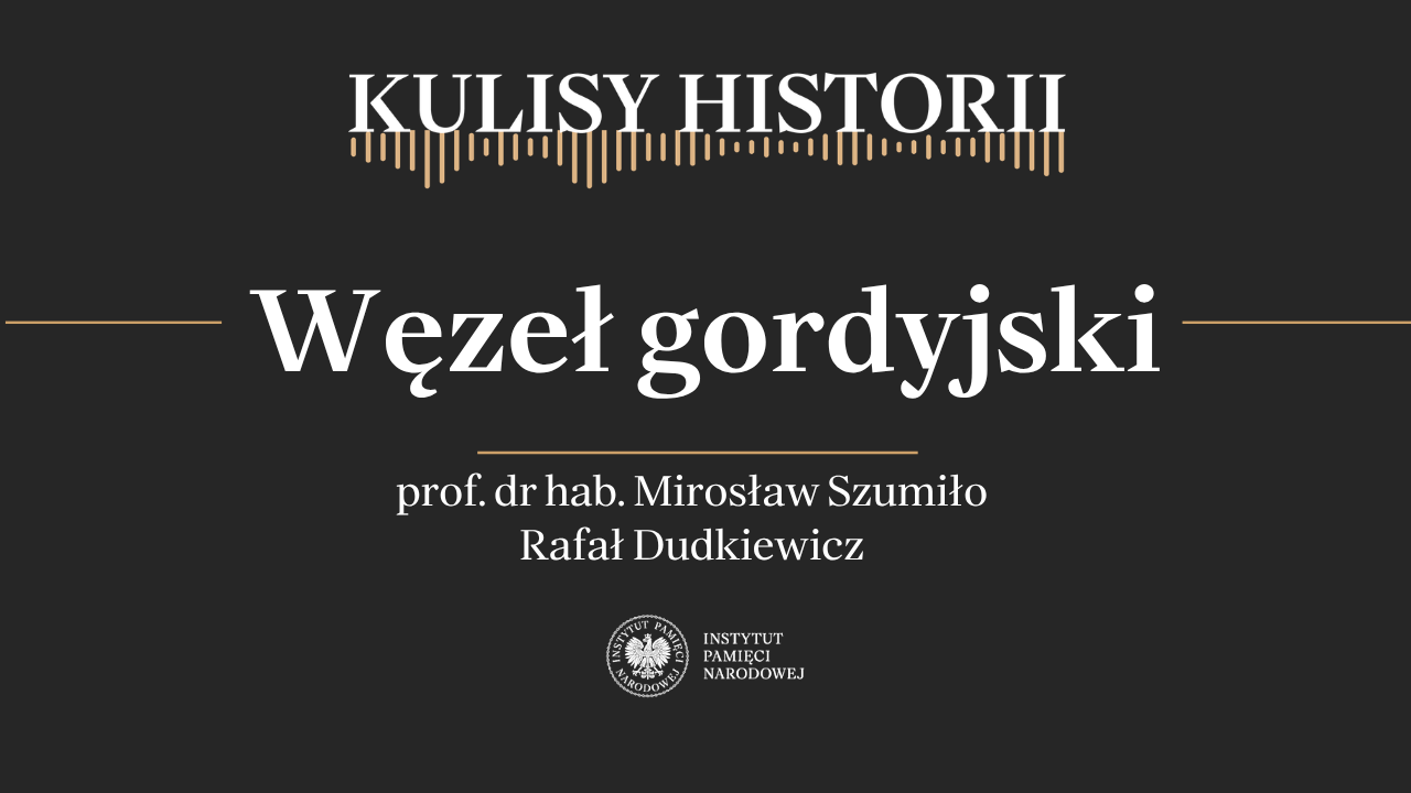 „Kulisy historii” odc. 260 „Węzeł gordyjski” – 28 marca 2026