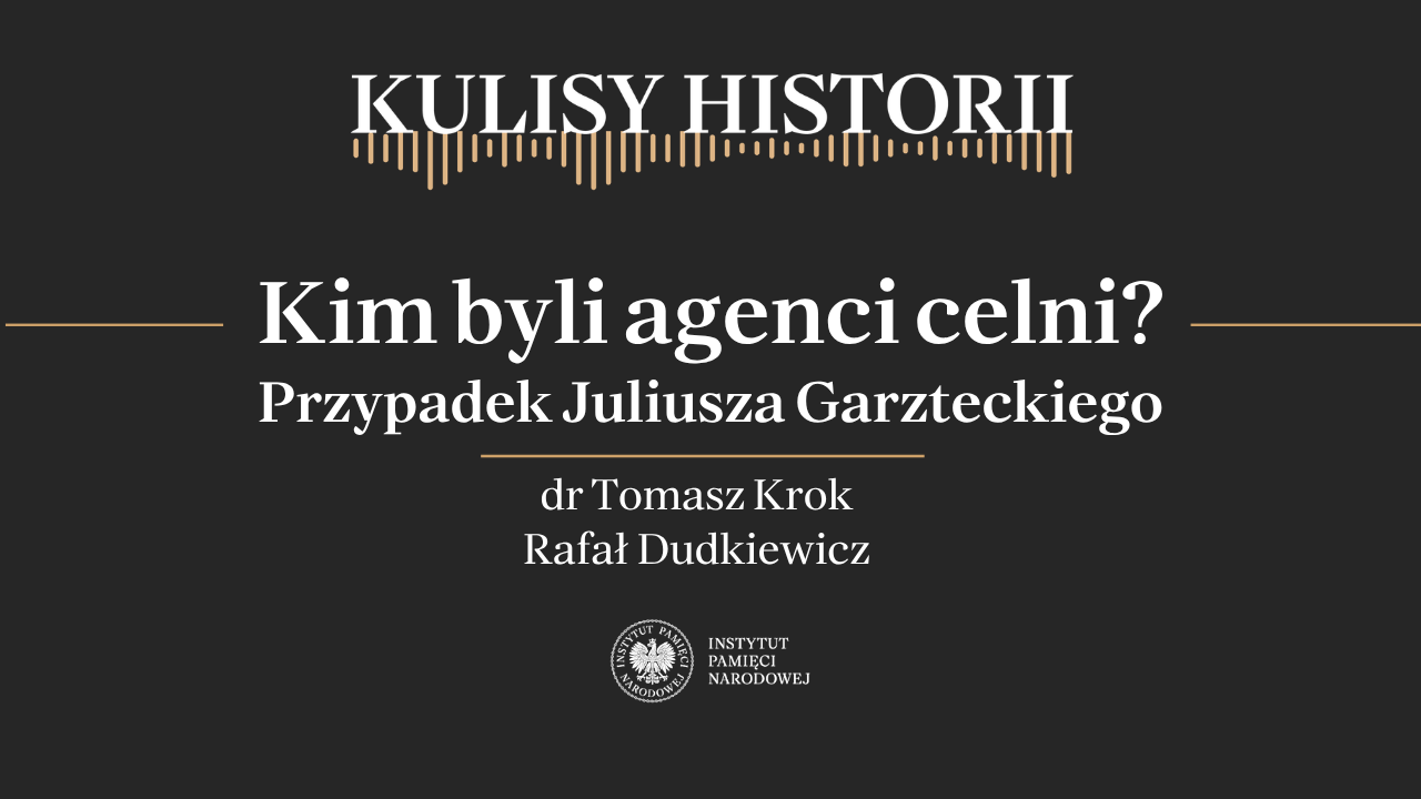 „Kulisy historii” odc. 261 „Kim byli agenci celni? Przypadek Juliusza Garzteckiego” – 11 kwietnia 2026