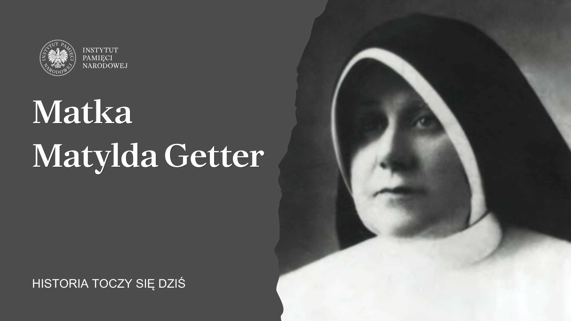 Historia Matki Matyldy Getter. S. Magdalena Abramow-Newerly dla „Historia toczy się dziś”