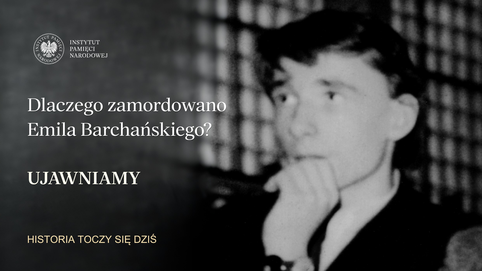 Dlaczego zamordowano Emila Barchańskiego? Marcin Łaszczyński dla „Historia toczy się dziś”