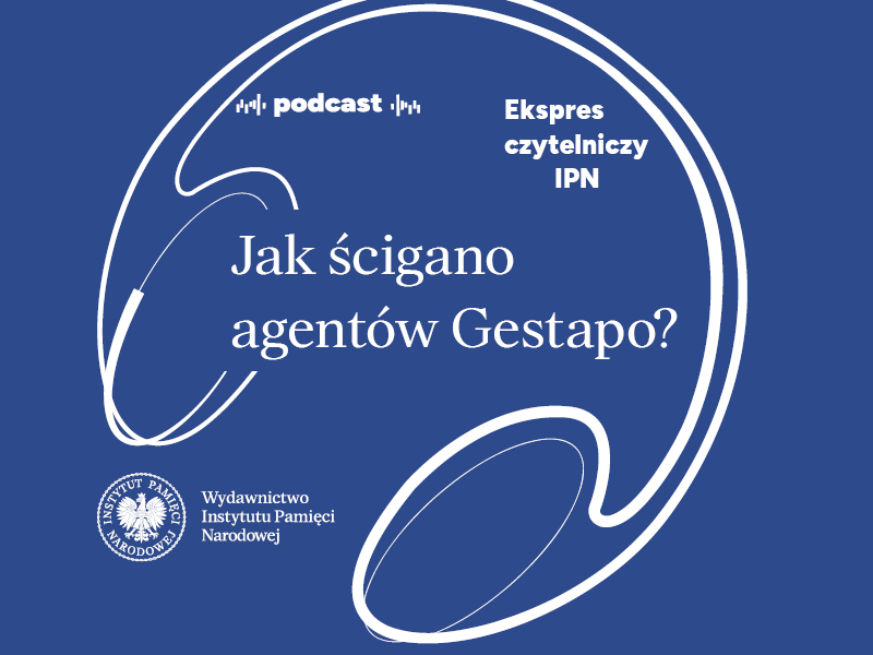 Zapraszamy do posłuchania sześćdziesiątego odcinka podcastu z serii „Ekspres czytelniczy IPN” – „Jak ścigano agentów Gestapo?”